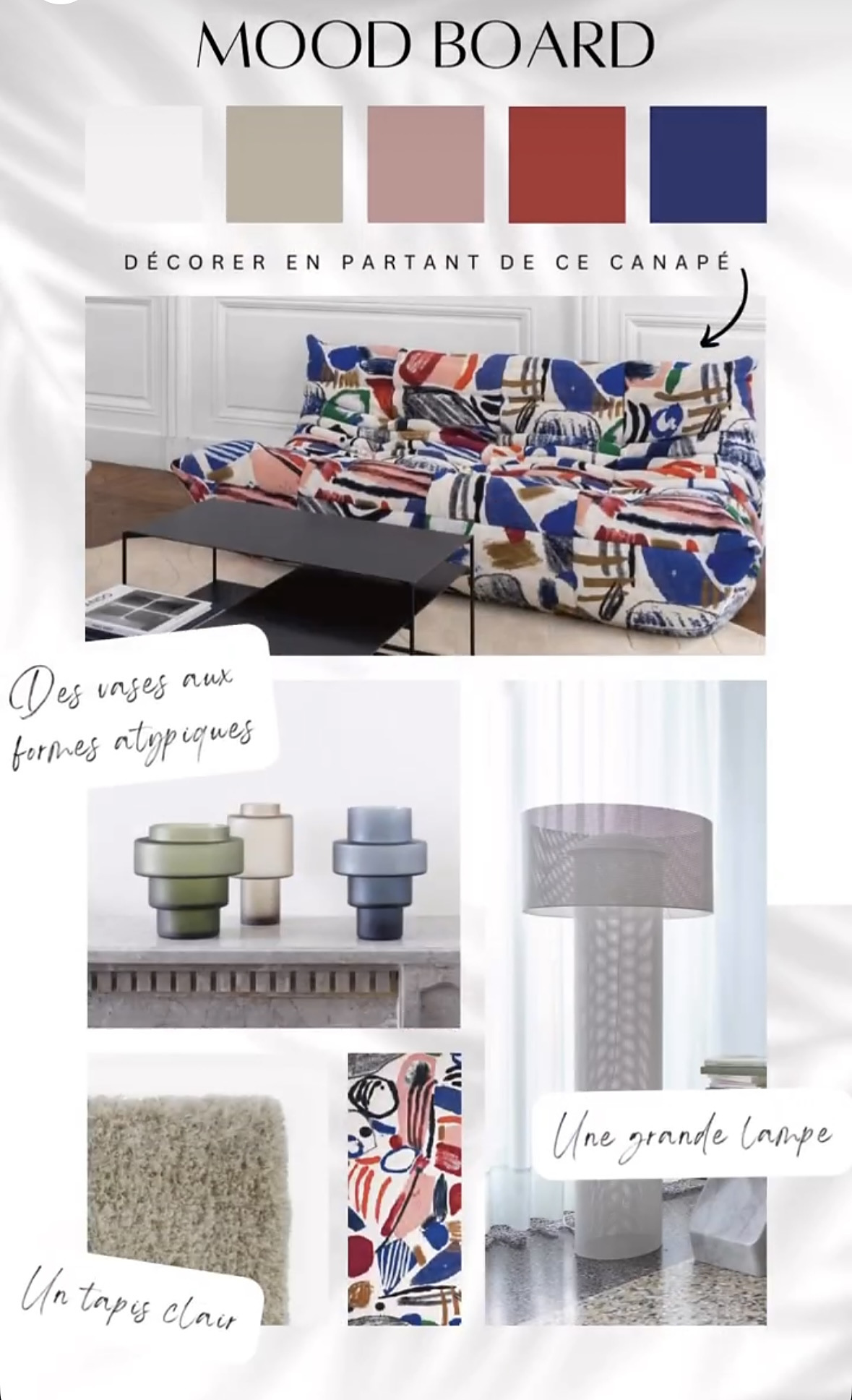Moodboard d'un séjour : décorer en partant d'un canapé à motifs peints bleu, rouge et rose, avec nuancier blanc, grège, rose, rouge et bleu, vases aux formes atypiques, tapis clair et grande lampe